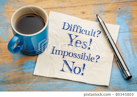 Difficult? Yes! Impossible? No! Difficult? Yes! Impossible? No! 80343803