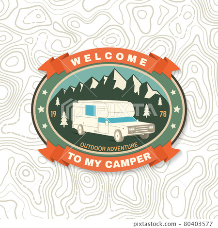 Welcome to my camper. Live, love, camp. Patch or sticker. Vector Concept for shirt or logo, print, stamp or tee. Vintage typography design with camper trailer and mountain silhouette. Camping quote. Welcome to my camper. Live, love, camp. Patch or sticker. Vector Concept for shirt or logo, print, stamp or tee. Vintage typography design with camper trailer and mountain silhouette. Camping quote. 80403577