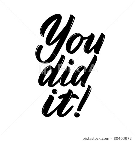 You did it phrase. Congratulations on any achievement or success. Hand-drawn lettering for greeting card, print, poster, label, banner, badge, sticker, design. Vector hand written sign typography You did it phrase. Congratulations on any achievement or success. Hand-drawn lettering for greeting card, print, poster, label, banner, badge, sticker, design. Vector hand written sign typography 80403972