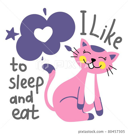 Funny cat with lettering I like to sleep and eat. For use in printing, postcards, textiles. Vector illustration. Funny cat with lettering I like to sleep and eat. For use in printing, postcards, textiles. Vector illustration. 80457305