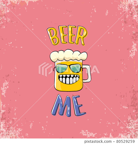 BEER ME vector illustration or summer poster. vector funky beer character with funny slogan for print on tee. International beer day or octoberfest label with slogan 80529259