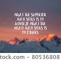 Quote by Confucion Analecta.What the superior man seeks is in himself. What the mean man seeks is in others. 80536808