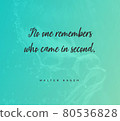 Quote by Walter Hegen.No one remembers who came in second. 80536828