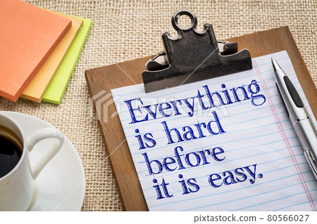 Everything is hard before easy 80566027