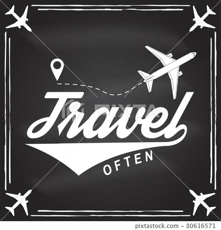 Travel often badge, logo on the chalkboard. Travel inspiration quotes with airplane silhouette. Vector illustration. Motivation for traveling poster typography. 80616571