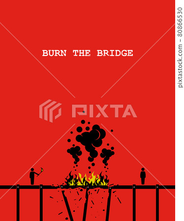 Burn the bridge. Vector artwork depicting a person burning a bridge with fire so that the other person cannot come across anymore. Concept of cutting ties, stopping relationship, and end friendship. Burn the bridge. Vector artwork depicting a person burning a bridge with fire so that the other person cannot come across anymore. Concept of cutting ties, stopping relationship, and end friendship. 80866530