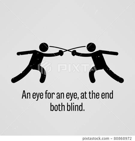An eye for an eye, at the end both blind. A motivational and inspirational poster representing the proverb sayings, An eye for an eye, at the end both blind  with simple human pictogram. 80868972
