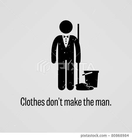 Clothes Do Not Make the Man. A motivational and inspirational poster representing the proverb sayings, Clothes Do Not Make the Man with simple human pictogram. 80868984