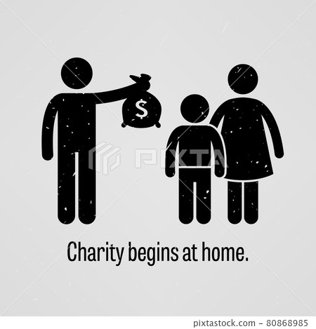 Charity Begins at Home. A motivational and inspirational poster representing the proverb sayings, Charity Begins at Home with simple human pictogram. Charity Begins at Home. A motivational and inspirational poster representing the proverb sayings, Charity Begins at Home with simple human pictogram. 80868985