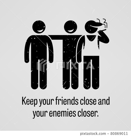 Keep Your Friends Close and Your Enemies Closer. A motivational and inspirational poster representing the proverb sayings, Keep Your Friends Close and Your Enemies Closer with simple human pictogram. 80869011