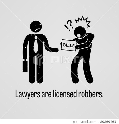 Lawyers are Licensed Robbers. A motivational and inspirational poster representing the proverb sayings, Lawyers are Licensed Robbers with simple human pictogram. Lawyers are Licensed Robbers. A motivational and inspirational poster representing the proverb sayings, Lawyers are Licensed Robbers with simple human pictogram. 80869163