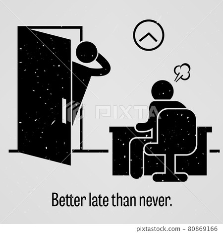 Better Late Than Never. A motivational and inspirational poster representing the proverb sayings, Better Late Than Never with simple human pictogram. 80869166