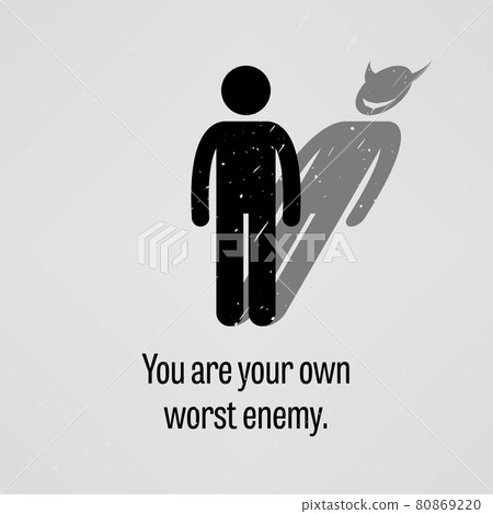 You are Your Own Worst Enemy. A motivational and inspirational poster representing the proverb sayings, You are Your Own Worst Enemy with simple human pictogram. You are Your Own Worst Enemy. A motivational and inspirational poster representing the proverb sayings, You are Your Own Worst Enemy with simple human pictogram. 80869220
