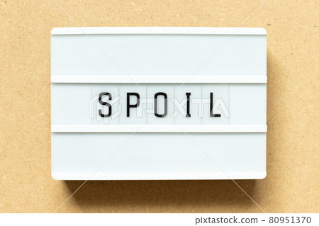 Lightbox with word spoil on wood background Lightbox with word spoil on wood background 80951370