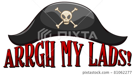 Pirate slang concept with Arrgh My Lads phrase with a pirate hat Pirate slang concept with Arrgh My Lads phrase with a pirate hat 81062277
