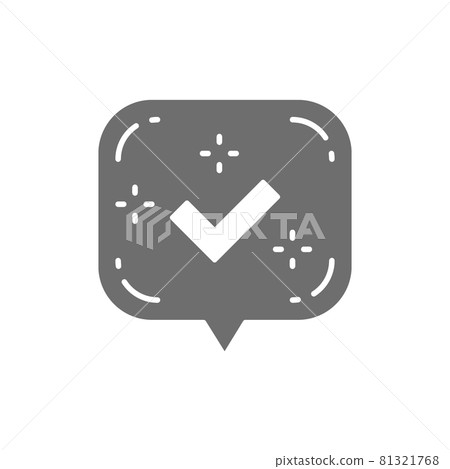 Check mark or tick notification in bubble, approved checkmark, accept grey icon. 81321768
