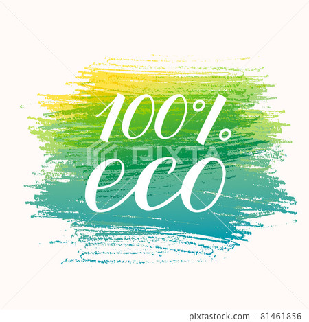 100 eco hand written phrase on colorful brush stroke background. Organic and Healthy food concept. Vector logo design for fresh market, restaurant, farm, store, wrap, package etc. 81461856