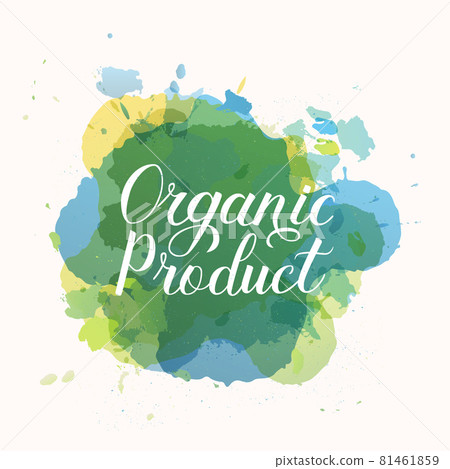Organic Product hand written phrase on colorful watercolor stains. Calligraphy lettering sign. Healthy food concept. Vector logo design for fresh market, restaurant, farm, store, etc. Organic Product hand written phrase on colorful watercolor stains. Calligraphy lettering sign. Healthy food concept. Vector logo design for fresh market, restaurant, farm, store, etc. 81461859