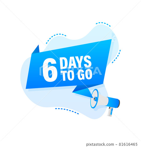 Male hand holding megaphone with 6 days to go speech bubble. Male hand holding megaphone with 6 days to go speech bubble. 81616465