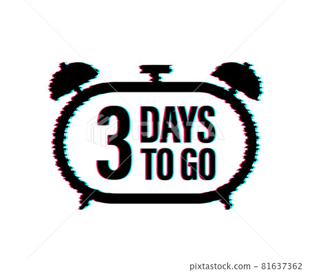 3 Days to go. Countdown timer. Clock icon. Time glitch icon. Count time sale. Vector stock illustration. 3 Days to go. Countdown timer. Clock icon. Time glitch icon. Count time sale. Vector stock illustration. 81637362
