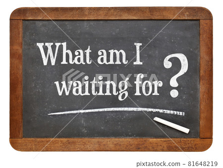 What am I waiting for? What am I waiting for? 81648219