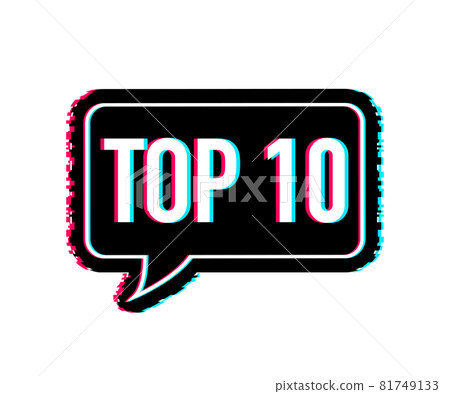 Top 10 - Top ten vector colorful speech bubble. Glitch icon. Vector illustration. Top 10 - Top ten vector colorful speech bubble. Glitch icon. Vector illustration. 81749133