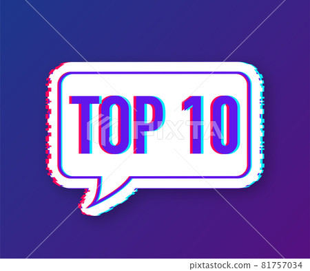 Top 10 - Top ten vector colorful speech bubble. Glitch icon. Vector illustration. Top 10 - Top ten vector colorful speech bubble. Glitch icon. Vector illustration. 81757034
