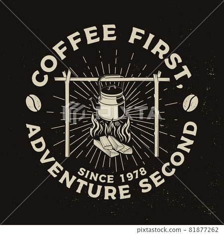 Coffee first, adventure second. Vector illustration. Concept for shirt or logo, print, stamp or tee. Vintage typography design with camping kettle and sunburst silhouette. Camping quote 81877262