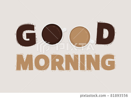 Good morning. Lettering with a cup of coffee vector. 81893556