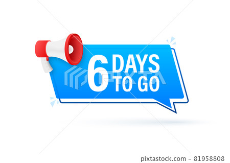 Megaphone banner with 6 days to go speech bubble. Flat style. Vector illustration. 81958808