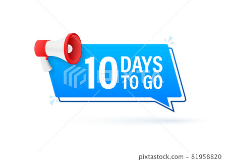 Megaphone banner with 10 days to go speech bubble. Flat style. Vector illustration. Megaphone banner with 10 days to go speech bubble. Flat style. Vector illustration. 81958820