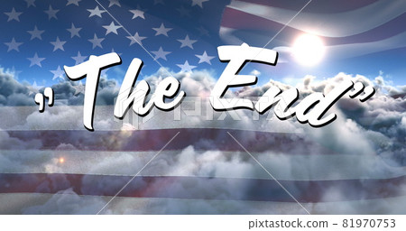 The End sign in the sky and the American flag The End sign in the sky and the American flag 81970753
