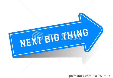 Next big thing is a message on blue arrow. 81979403