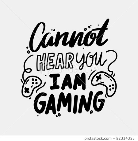 Cannot Hear you I am Gaming Isolated Typography, Monochrome Lettering with Gamer Console Pads. T-shirt Print or Banner Cannot Hear you I am Gaming Isolated Typography, Monochrome Lettering with Gamer Console Pads. T-shirt Print or Banner 82334353