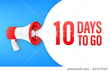 Megaphone banner with 10 days to go speech bubble. Flat style. Vector illustration. 82527810