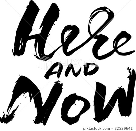 Here and now. Modern brush lettering. Grunge calligraphy motivation poster. Vector illustration. 82529641