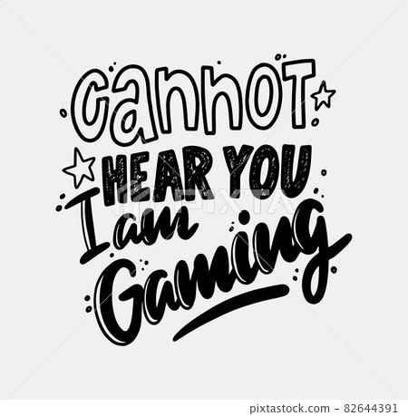 Cannot Hear you I am Gaming Monochrome Lettering with Grunge Elements. Gamer T-shirt Print or Banner with Typography Cannot Hear you I am Gaming Monochrome Lettering with Grunge Elements. Gamer T-shirt Print or Banner with Typography 82644391