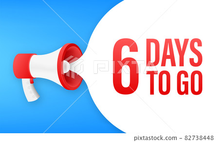 Megaphone banner with 6 days to go speech bubble. Flat style. Vector illustration. 82738448