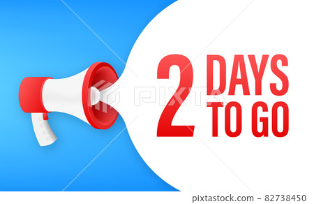 Megaphone banner with 2 days to go speech bubble. Flat style. Vector illustration. Megaphone banner with 2 days to go speech bubble. Flat style. Vector illustration. 82738450