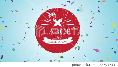 Composition of labour day celebration text and confetti over blue background Composition of labour day celebration text and confetti over blue background 82794734