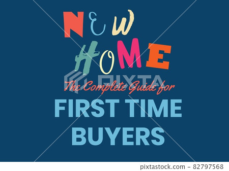 Composition of colourful new home text with first time buyers text in blue, on blue Composition of colourful new home text with first time buyers text in blue, on blue 82797568