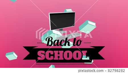 Image of text back to school over falling books and desktop computer on pink 82798282