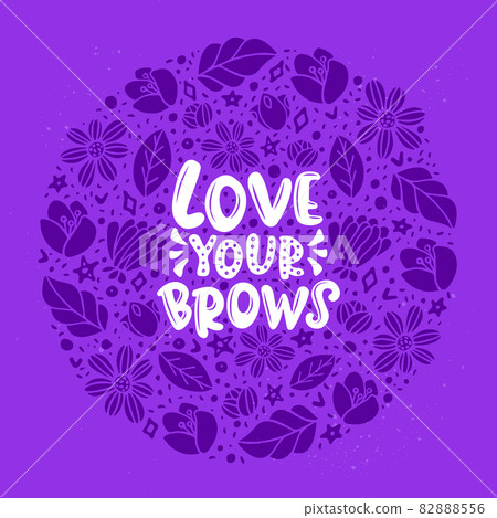 Love your brows lettering quote. Vector inspirational phrase about brows. Ideal for greeting card, print, poster, banner design. Love your brows lettering quote. Vector inspirational phrase about brows. Ideal for greeting card, print, poster, banner design. 82888556