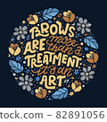 Modern lettering quote about brows. Vector hand-drawn typography illustration for beauty salon, brow bar, print, packaging design, t-shirt, poster. 82891056