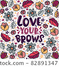 Love your brows lettering quote. Vector inspirational phrase about brows. Ideal for greeting card, print, poster, banner design. 82891347