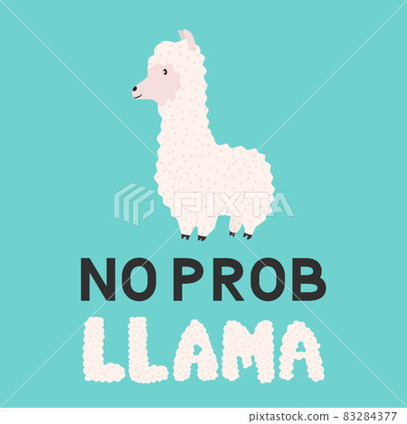 No prob llama. Cute cartoon alpaca and hand drawn lettering. Funny character fluffy alpaca. Motivational or inspirational quote typography poster. Vector template for mugs, cards, t-shirts, cases, etc 83284377