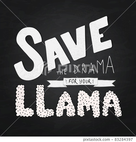 Lettering Save the drama for your llama on chalkboard background. Hand drawn quote vector illustration. Typography poster for nursery decor. Kids party sign. Lettering Save the drama for your llama on chalkboard background. Hand drawn quote vector illustration. Typography poster for nursery decor. Kids party sign. 83284397