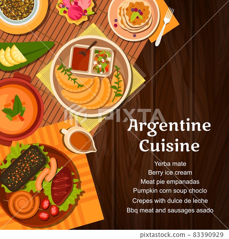 Argentine cuisine menu cover with vector meat, vegetable and dessert dishes. Barbecue asado pork and chorizo sausages, empanada pies and corn soup, yerba mate, crepes with dulce de leche, ice cream Argentine cuisine menu cover with vector meat, vegetable and dessert dishes. Barbecue asado pork and chorizo sausages, empanada pies and corn soup, yerba mate, crepes with dulce de leche, ice cream 83390929