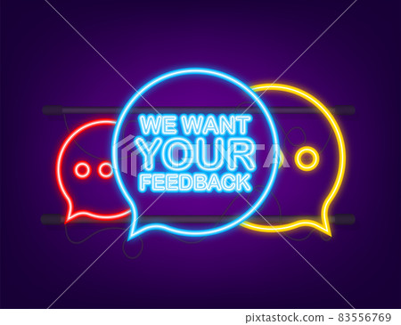 We want your feedback written on speech bubble. Advertising sign. Neon icon. Vector stock illustration We want your feedback written on speech bubble. Advertising sign. Neon icon. Vector stock illustration 83556769