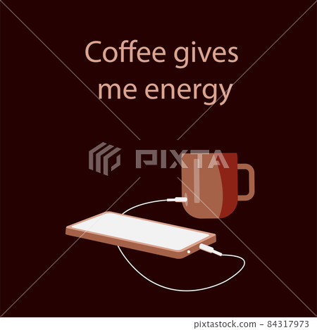 The inscription coffee gives me energy, vector illustration, mobile phone is charged from a cup of coffee. Non-standard solution for advertising. 84317973